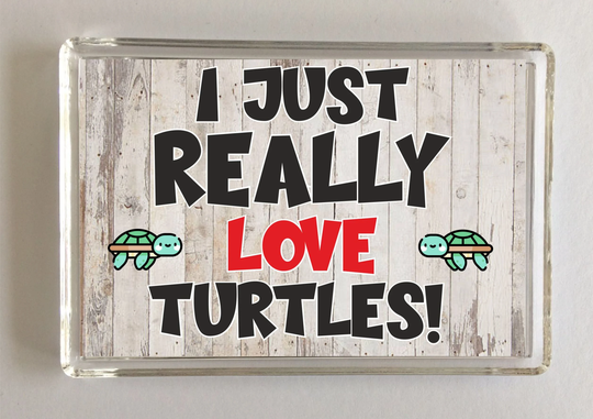 I Just Really Love Turtles, Novelty Fridge Magnet, Ideal Present/Gift For Birthday/Christmas, Reptile Lovers