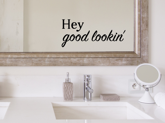 Hey Good Lookin' Bold | Wall Decal Vinyl Bathroom Sticker Mirror