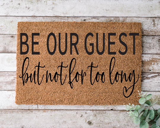 Be Our Guest But Not For Too Long, Door Mat, Funny Doormat, Wedding Gift, Housewarming Gift, Home Welcome Closing Gift - 1010