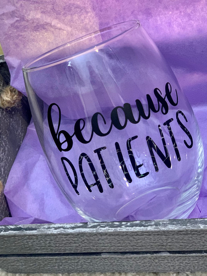 Because Patients Stemless Wine Glass