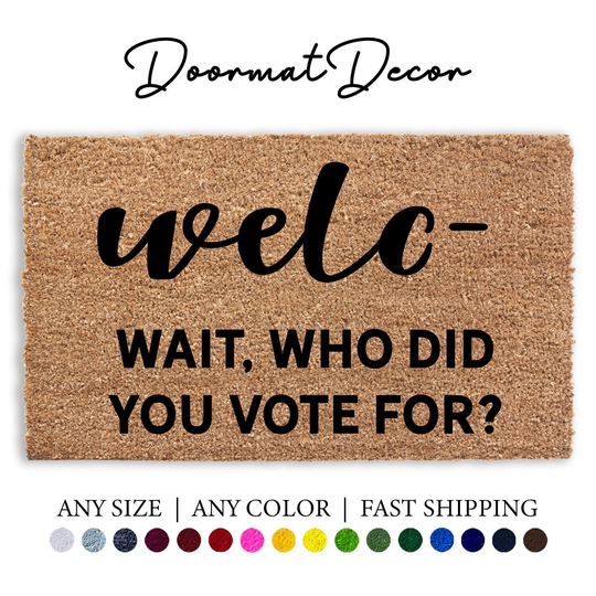 Welcome Wait Who Did You Vote For Doormat, Welc - Funny Flocked Coir Door Mat, Outdoor Rug, Custom Personalized Mat