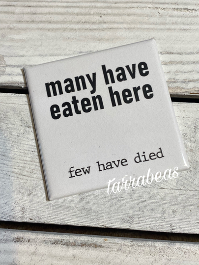 Many Have Eaten Here Few Died - Funny Fridge Magnet