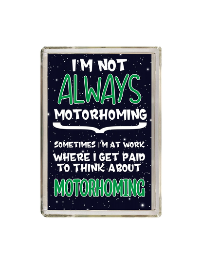 Motorhome Lover Gift - I'm Not Always Motorhoming Novelty Fridge Magnet -Present For Outdoor Person Travel Holidays Camping