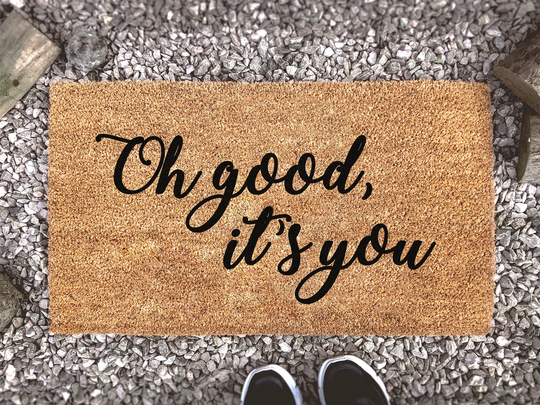 Oh Good, It's You - Welcome Custom Coir Doormat New Home Gift Mat Decor