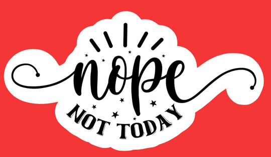 Indoor Fridge Magnet Nope Not Today Magnet - Laminated Glossy Customized Or Personalized