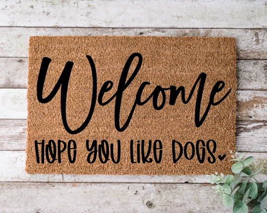 Welcome Hope You Like Dogs, Door Mat, Funny Doormat, Wedding Gift, Housewarming Gift, Home Closing Gift - 1179