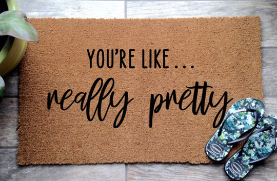 Funny Coir Quote Door Mat "You're Like... Really Pretty