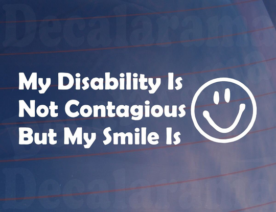 Car Sticker My Disability Is Not Contagious But Smile Novelty Bumper Van Door Window Boot Decal
