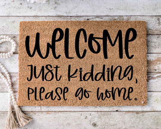 Welcome Just Kidding Please Go Home, Funny Doormat, Housewarming Gift, Mat, Door Closing Wedding Gift -183