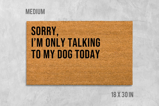 Sorry I'm Only Talking To My Dog Today Doormat, Funny Housewarming Gift, Wedding Birthday Anniversary Gift