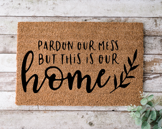 Pardon Our Mess But This Is Our, Door Mat, Funny Doormat, Wedding Gift, Housewarming Gift, Home Welcome Closing Gift - 1134