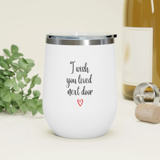 I Wish You Lived Next Door Wine Tumbler