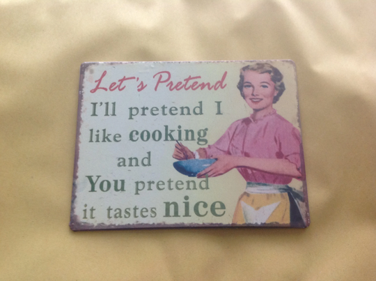 Let's Pretend - I'll Pretend I Like Cooking & You It Tastes Nice Fridge Magnet