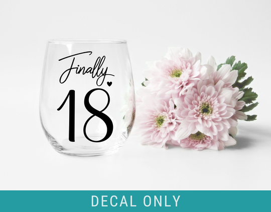 Finally 18 Decal, 18Th Birthday Gifts For Her Best Friend, Wine Glass Finally Personalised