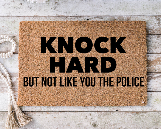 Knock Hard But Not Like You The Police, Funny Doormat, Housewarming Gift, Welcome Mat, Door Closing Wedding Gift - 105