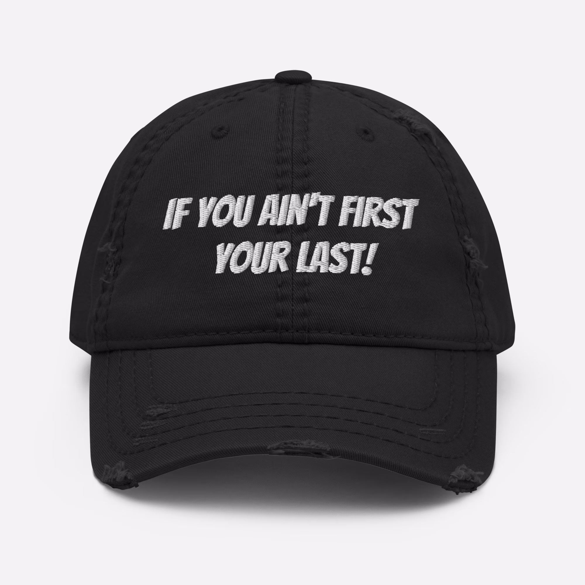 If You Ain't First Your Last Distressed Dad Hat