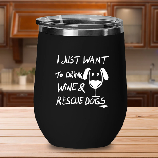 They Will Love This "I Just Want To Drink Wine & Rescue Dogs