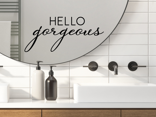 Hello Gorgeous Cursive | Wall Decal Vinyl Bathroom Sticker Mirror