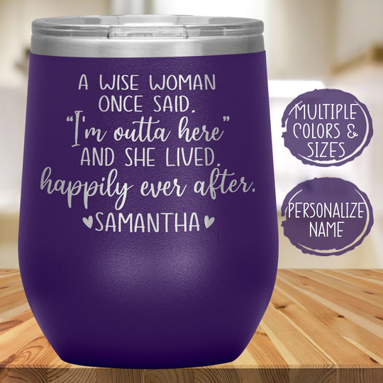 A Wise Woman Once Said Funny Retirement Gifts For Women Wine Tumbler, Personalized Going Away Gift Friend, Coworker, Boss Or Mom