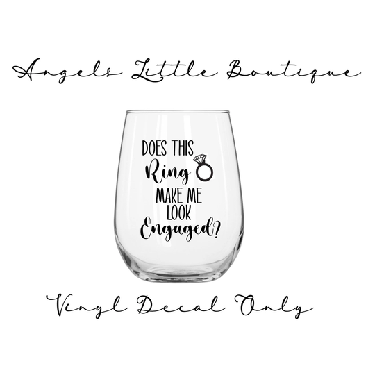 Does This Ring Make Me Look Engaged? - Engagement Gift Bride For Bridal Shower Vinyl Decal Only