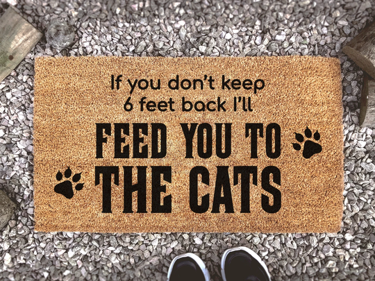If You Don't Keep 6 Feet Back I'll Feed To The Cats - Tiger King Doormat Themed Funny Cat Lover Netflix Carole Baskin