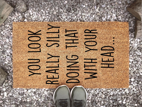 You Look Really Silly Doing That With Your Head - Funny Doormat Welcome Mat Gift Home Housewarming
