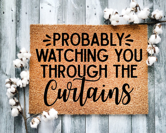 Door Mat, Funny Doormat, Probably Watching You Through The Curtains, Housewarming Gift, Welcome Closing Wed Gift - 2144
