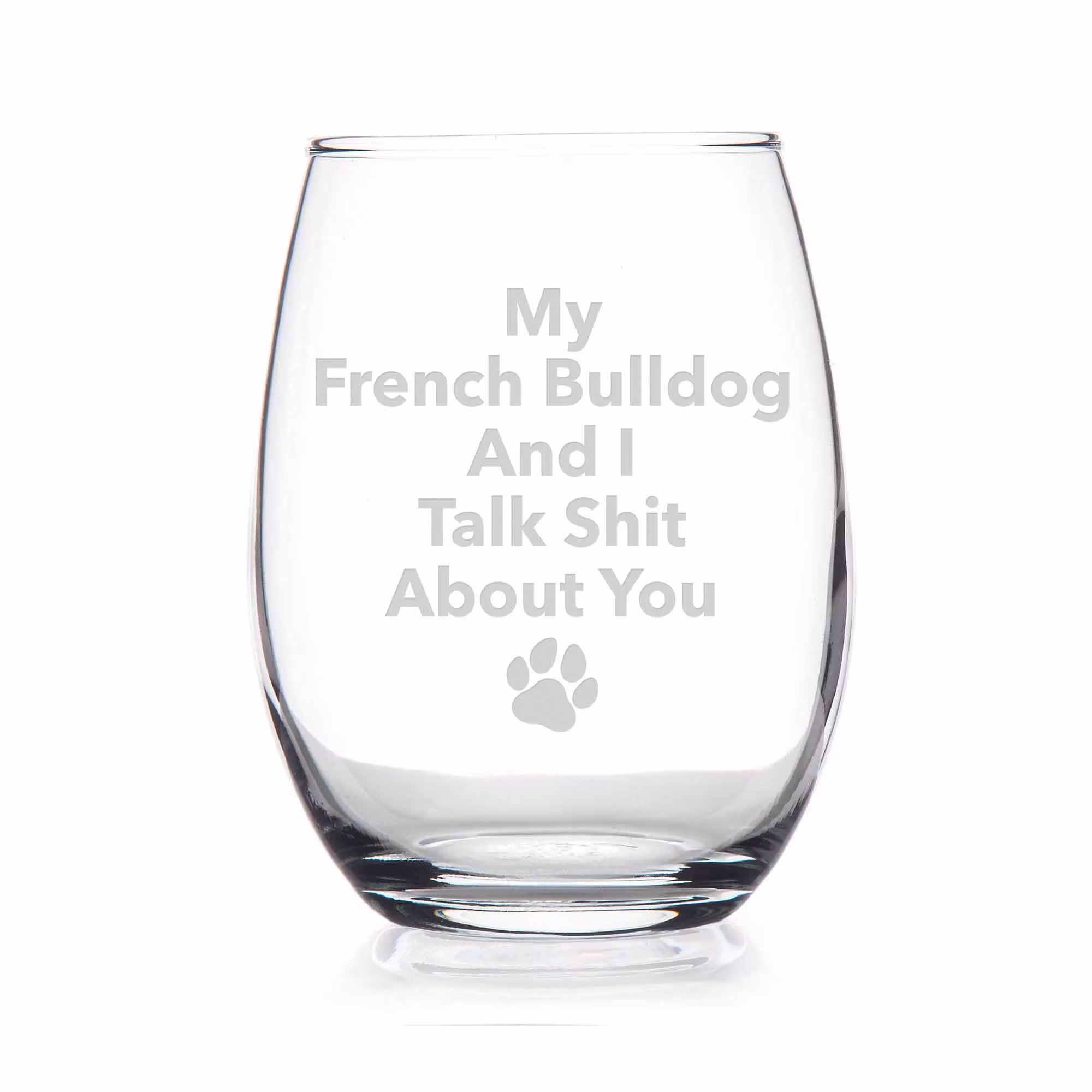 My French Bulldog Dog & I Talk Sht About You Stemless Wine Glass - Gift, Glass, Dad, Gifts Pet Owners
