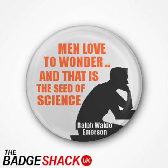 Men Love To Wonder & That It The Seed Of Science . Available As A 3.8cm Badge, Fridge Magnet Or Needle Minder Keeper