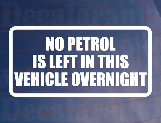 Car Sticker No Petrol Is Left in Vehicle Overnight Funny Novelty Van Window Bumper Boot Door Decal