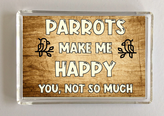 Parrot Novelty Gift - Parrots Make Me Happy Fridge Magnet, Ideal Present For Birthday Christmas, I Love Parrots