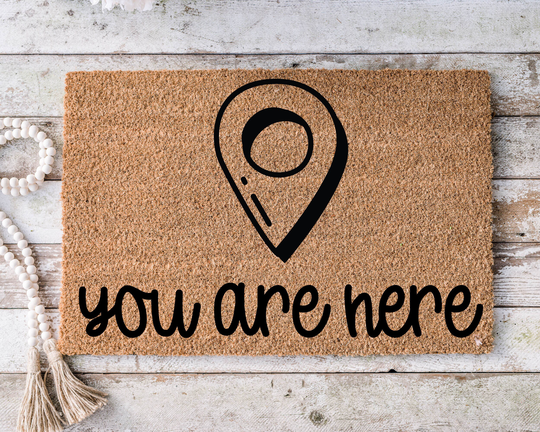 You Are Here, Funny Doormat, Housewarming Gift, Welcome Mat, Door Closing Wedding Gift -59