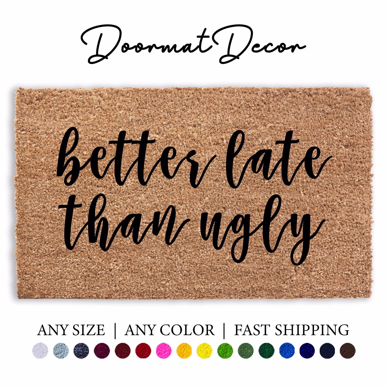 Better Late Than Ugly Doormat, Funny Flocked Coir Door Mat, Outdoor Welcome Custom Personalized Rug, Housewarming, Doormat Gift