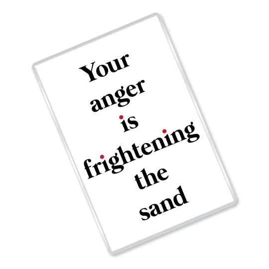 Your Anger Is Frightening The Sand - Grace & Frankie Inspired Funny Quote Magnet Gift