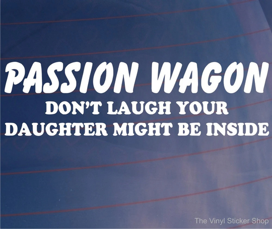 Car Sticker Passion Wagon Don't Laugh Your Daughter Might Be Inside Novelty Van Window Bumper Boot Door Decal Present