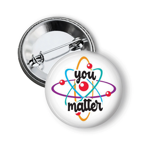 Positive Pins Of Encouragement You Matter With Atom Counselor Buttons Support Science Teachers Stem Badges Pinback Fridge Magnets B139
