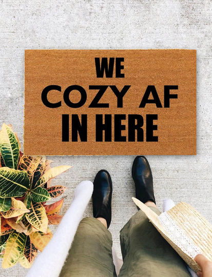 We Cozy Af in Here Doormat, Best Gift | Housewarming Closing Welcome Doormat Front - 324