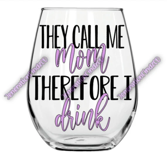 They Call Me Mom Therefore I Drink Stemless Wine Glass, Gift For Her, Mother's Day Gift, Mom, Mommy