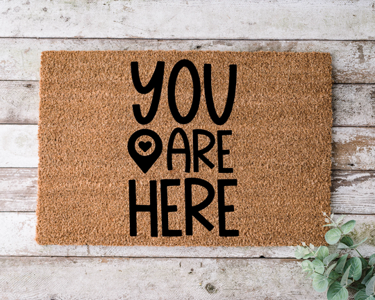 You Are Here, Door Mat, Funny Doormat, Wedding Gift, Housewarming Gift, Home Welcome Closing Gift - 1212