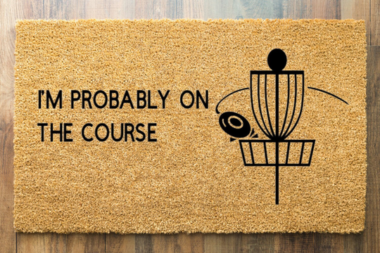 I'm Probably On The Course | Disc Golf Gift Best Outdoor Doormat Premium Coir