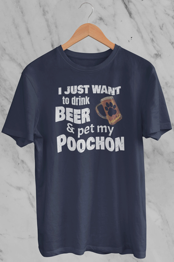 Poochon Shirt Gifts For The Dad Or Mom. I Just Want To Drink Beer & Pet My T-Shirt