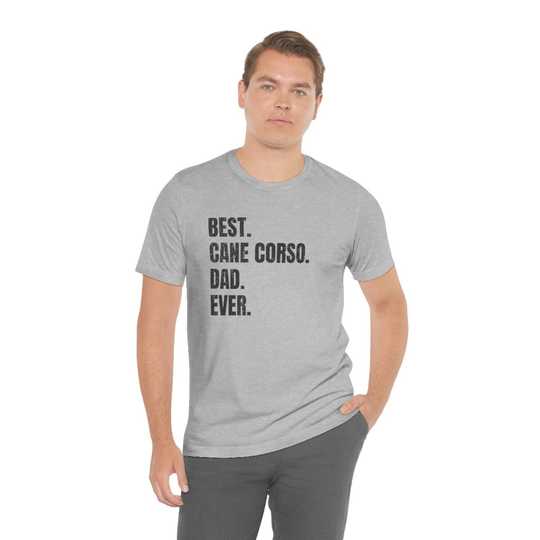 Cane Corso Shirt For Dog Dad, Gift. T-Shirt Best Dad Ever Ever