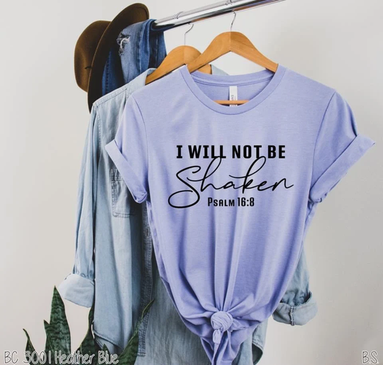 I Will Not Be Shaken. Psalm. Psalm 168. Screen Printing. Bella Canvas. Have Faith. No Fear.free Shipping