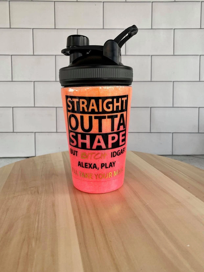 straight Outta Shape/Alexa/Shaker Bottle/Blender Bottle/Gym/Workout/Glitter