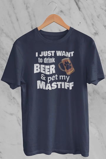 Mastiff Shirt Gifts For The Dad Or Mom. I Just Want To Drink Beer & Pet My T-Shirt