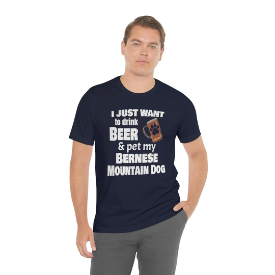 Bernese Mountain Dog Shirt Gifts For The Bmd Dad. I Just Want To Drink Beer & Pet My