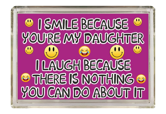 Daughter Fun Gift - Novelty Fridge Magnet, I Smile Because You Are My Laugh Ideal Present For Your Daughters Birthday