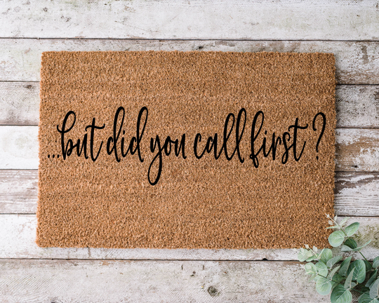 But Did You Call First?, Door Mat, Funny Doormat, Wedding Gift, Housewarming Gift, Home Welcome Closing Gift - 1019
