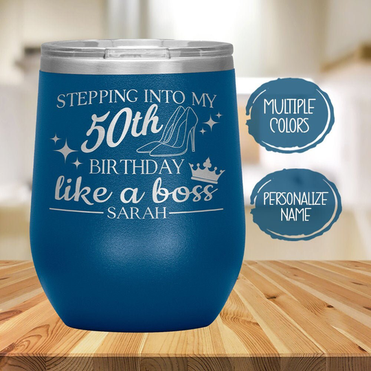 stepping Into My 50Th Birthday Like A Boss Wine Glass Tumbler For Women, Personalized Gift Mom, Best Friend, Aunt