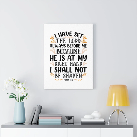 I Shall Not Be Shaken Psalm 16:8 - Wrapped Canvas Typography
